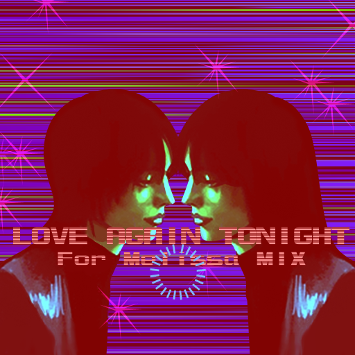 File:LOVE AGAIN TONIGHT~For Melissa MIX~.png