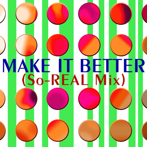 File:MAKE IT BETTER (So-REAL Mix).png