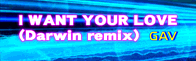 File:I WANT YOUR LOVE (Darwin remix) S.png
