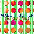 MAKE IT BETTER (So-REAL Mix)'s jacket.