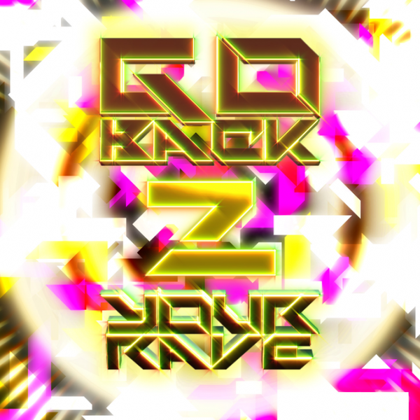 File:GO BACK 2 YOUR RAVE.png